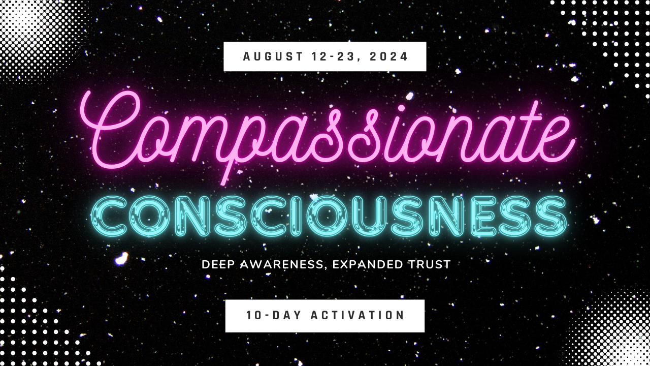 10-Day Activation - Compassionate Consciousness with Danielle Grant | www.awakeascending.com/3-things-i-now-never-do-when-i-find-myself-in-a-state-of-self-judgment/